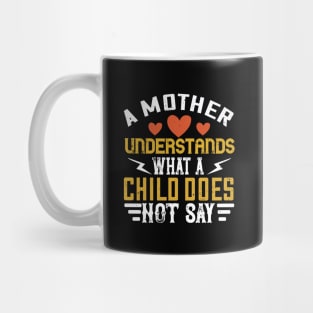 A mother understands what a child does not say Mug